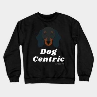 Dachshund Dog Centric Since Birth Crewneck Sweatshirt